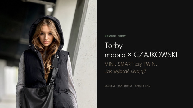 Torby moora × CZAJKOWSKI. MINI, SMART czy TWIN. Jak wybrać swoją?